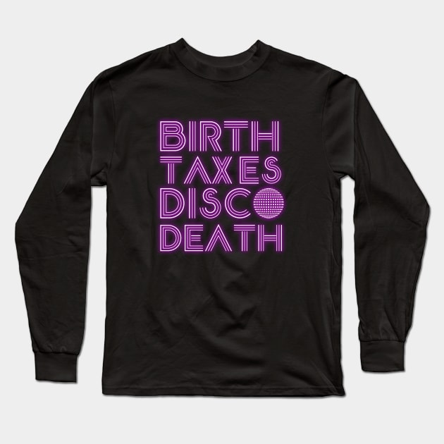 Birth Taxes Disco Death Long Sleeve T-Shirt by karutees